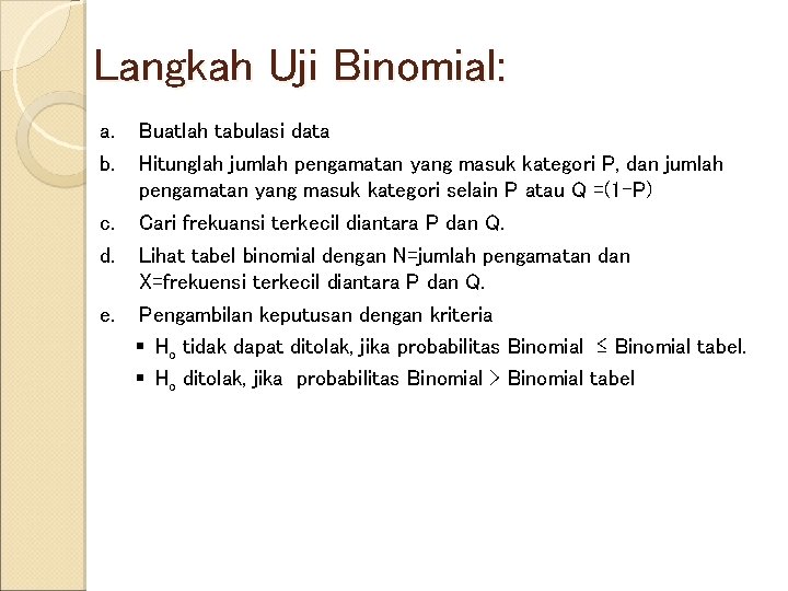 Langkah Uji Binomial: a. b. Buatlah tabulasi data Hitunglah jumlah pengamatan yang masuk kategori