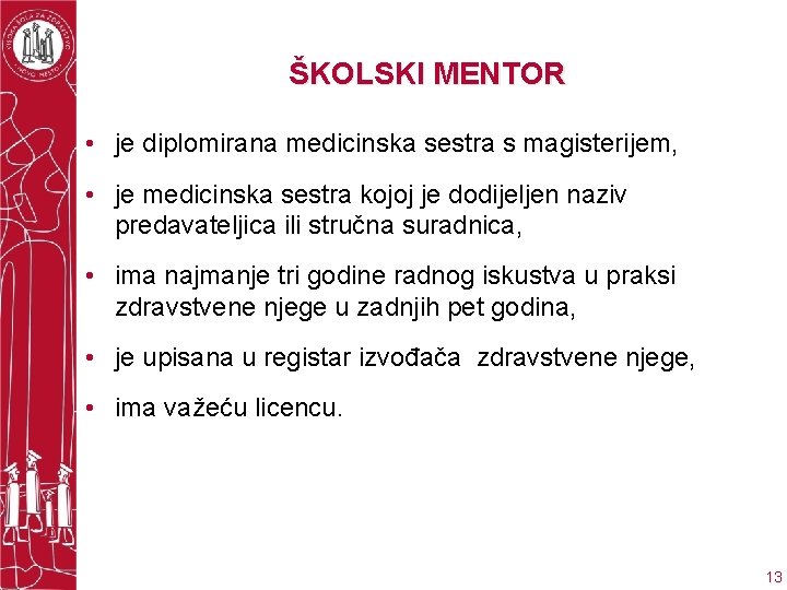 ŠKOLSKI MENTOR • je diplomirana medicinska sestra s magisterijem, • je medicinska sestra kojoj