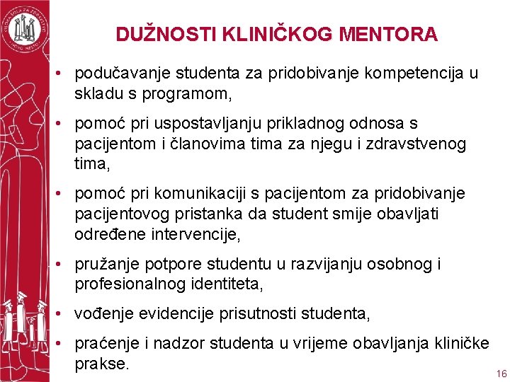 DUŽNOSTI KLINIČKOG MENTORA • podučavanje studenta za pridobivanje kompetencija u skladu s programom, •