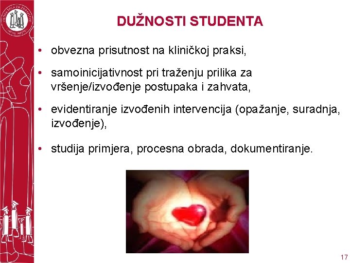 DUŽNOSTI STUDENTA • obvezna prisutnost na kliničkoj praksi, • samoinicijativnost pri traženju prilika za