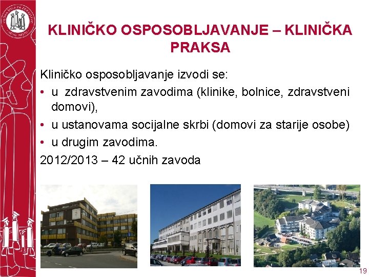 KLINIČKO OSPOSOBLJAVANJE – KLINIČKA PRAKSA Kliničko osposobljavanje izvodi se: • u zdravstvenim zavodima (klinike,