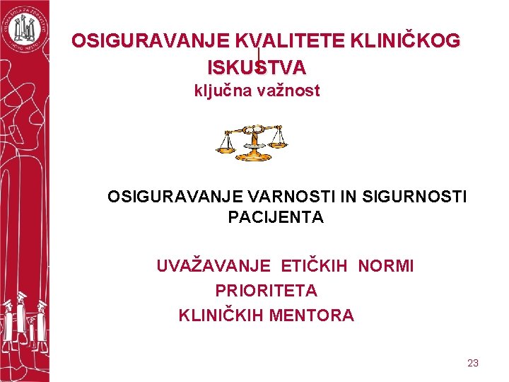 OSIGURAVANJE KVALITETE KLINIČKOG ISKUSTVA ključna važnost OSIGURAVANJE VARNOSTI IN SIGURNOSTI PACIJENTA UVAŽAVANJE ETIČKIH NORMI