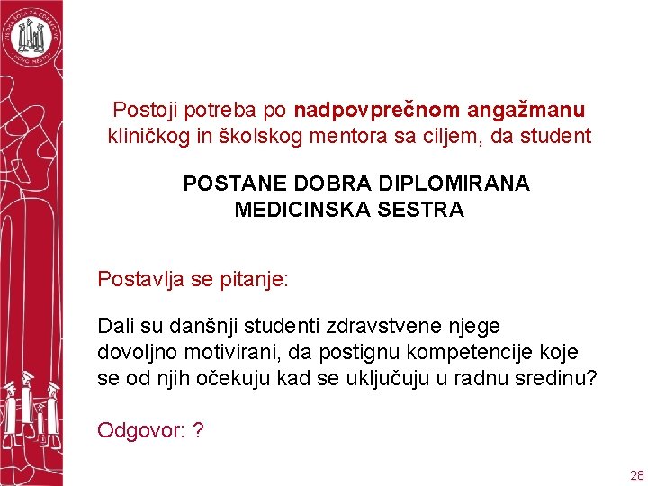 Postoji potreba po nadpovprečnom angažmanu kliničkog in školskog mentora sa ciljem, da student POSTANE