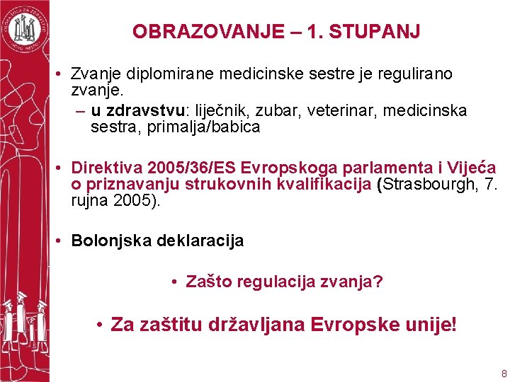 OBRAZOVANJE – 1. STUPANJ • Zvanje diplomirane medicinske sestre je regulirano zvanje. – u