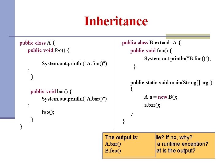 Inheritance public class A { public void foo() { System. out. println("A. foo()") ;