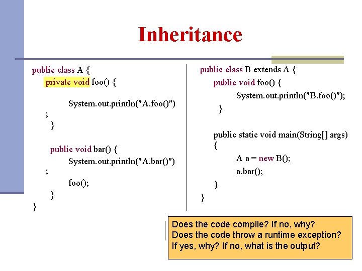 Inheritance public class A { private void foo() { System. out. println("A. foo()") ;