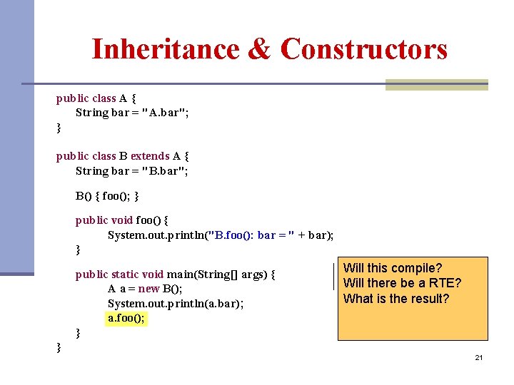 Inheritance & Constructors public class A { String bar = "A. bar"; } public