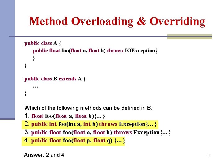 Method Overloading & Overriding public class A { public float foo(float a, float b)