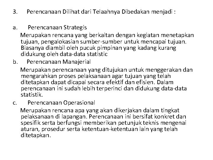 3. a. Perencanaan Dilihat dari Telaahnya Dibedakan menjadi : Perencanaan Strategis Merupakan rencana yang