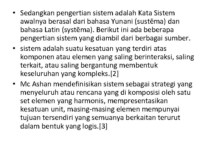  • Sedangkan pengertian sistem adalah Kata Sistem awalnya berasal dari bahasa Yunani (sustēma)