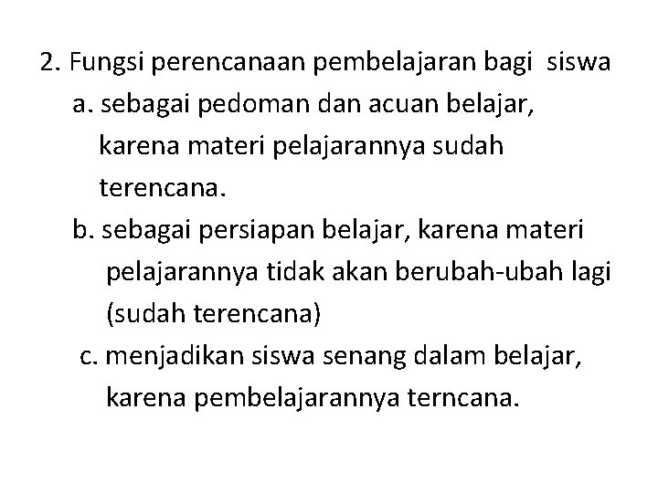 2. Fungsi perencanaan pembelajaran bagi siswa a. sebagai pedoman dan acuan belajar, karena materi