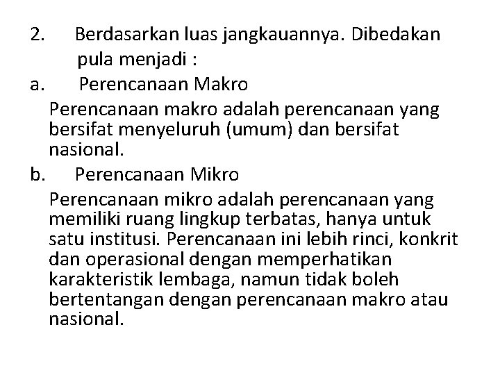 2. Berdasarkan luas jangkauannya. Dibedakan pula menjadi : a. Perencanaan Makro Perencanaan makro adalah