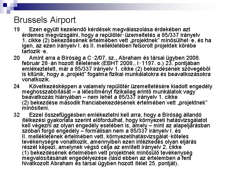 Brussels Airport 19 Ezen együtt kezelendő kérdések megválaszolása érdekében azt érdemes megvizsgálni, hogy a