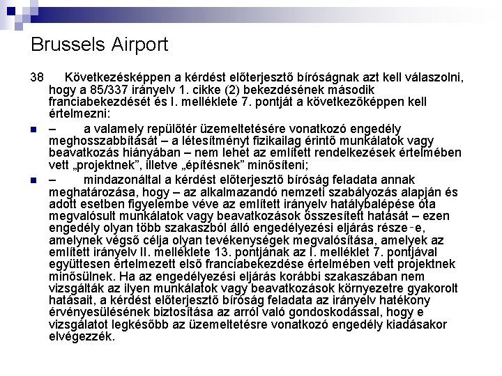 Brussels Airport 38 n n Következésképpen a kérdést előterjesztő bíróságnak azt kell válaszolni, hogy