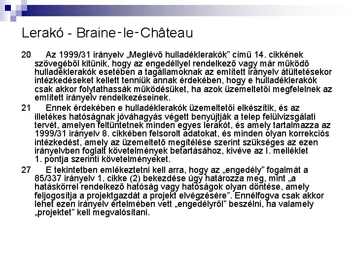 Lerakó - Braine‑le‑Château 20 Az 1999/31 irányelv „Meglévő hulladéklerakók” című 14. cikkének szövegéből kitűnik,