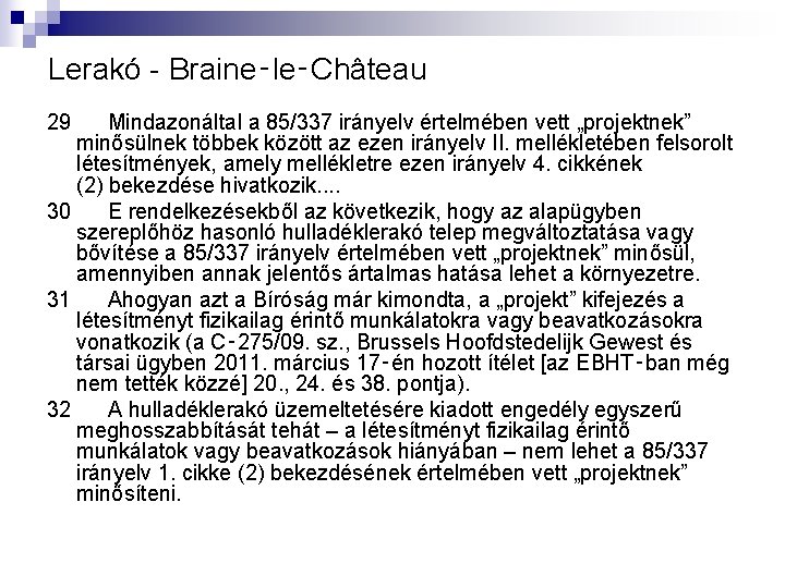 Lerakó - Braine‑le‑Château 29 Mindazonáltal a 85/337 irányelv értelmében vett „projektnek” minősülnek többek között