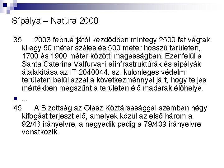 Sípálya – Natura 2000 35 2003 februárjától kezdődően mintegy 2500 fát vágtak ki egy