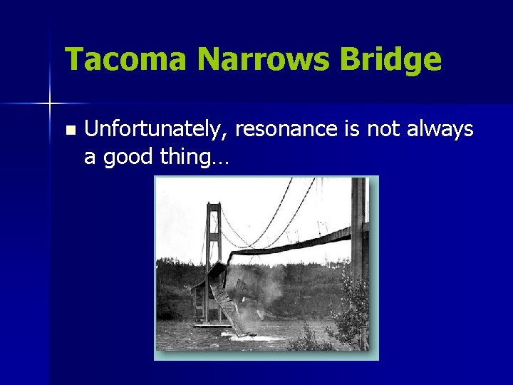 Tacoma Narrows Bridge n Unfortunately, resonance is not always a good thing… Tacoma Narrows Bridge n Unfortunately, resonance is not always a good thing…