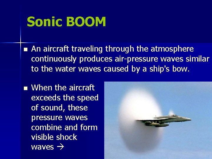 Sonic BOOM n An aircraft traveling through the atmosphere continuously produces air-pressure waves similar Sonic BOOM n An aircraft traveling through the atmosphere continuously produces air-pressure waves similar