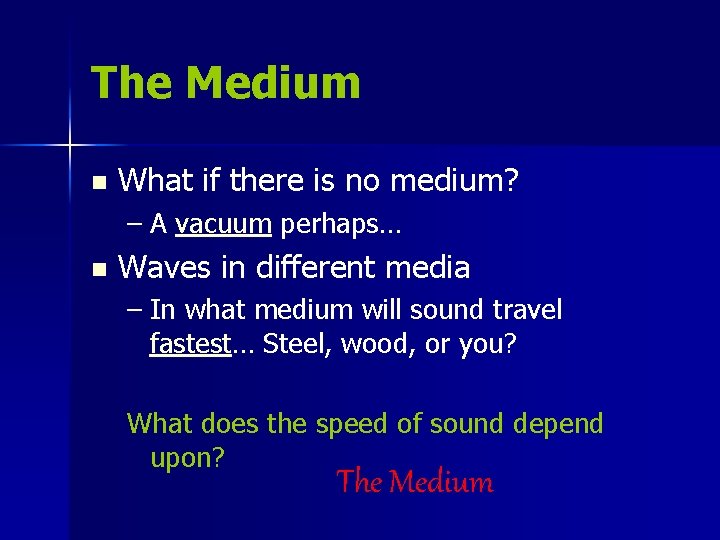 The Medium n What if there is no medium? – A vacuum perhaps… n The Medium n What if there is no medium? – A vacuum perhaps… n