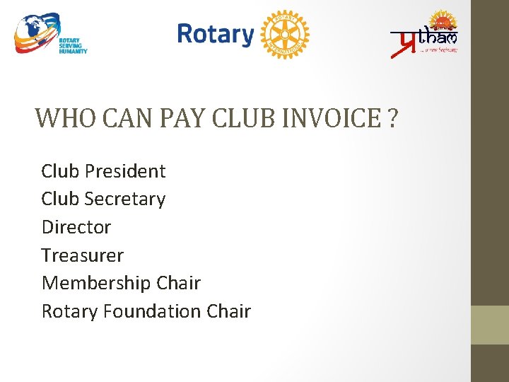WHO CAN PAY CLUB INVOICE ? Club President Club Secretary Director Treasurer Membership Chair