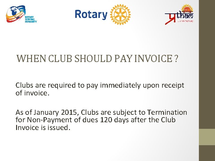 WHEN CLUB SHOULD PAY INVOICE ? Clubs are required to pay immediately upon receipt