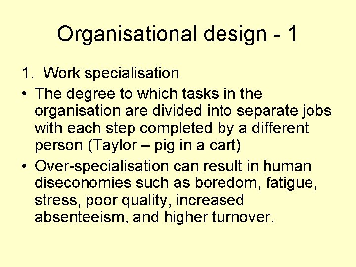 Organisational design - 1 1. Work specialisation • The degree to which tasks in