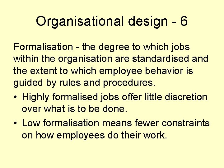 Organisational design - 6 Formalisation - the degree to which jobs within the organisation