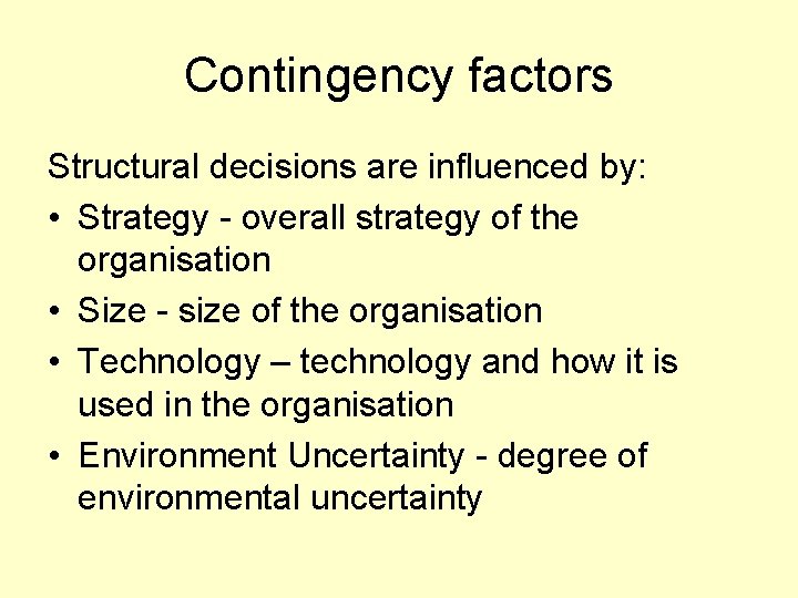 Contingency factors Structural decisions are influenced by: • Strategy - overall strategy of the