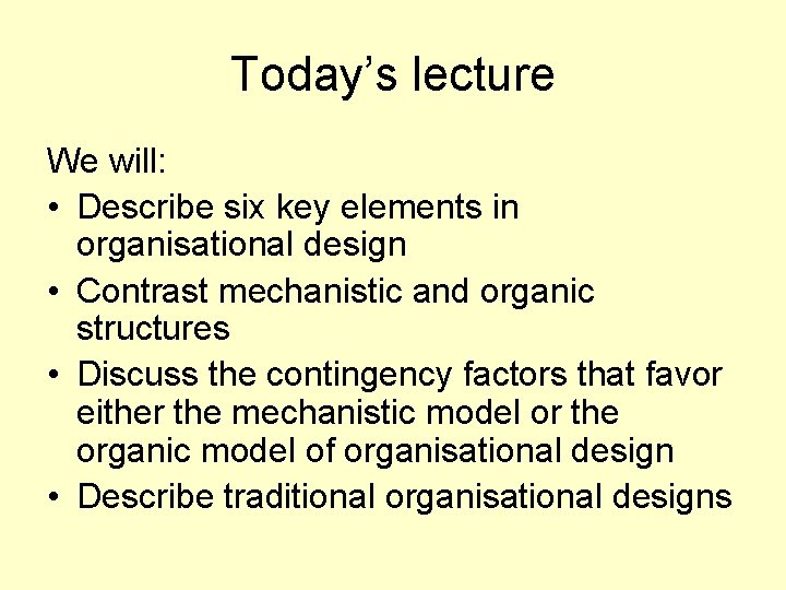 Today’s lecture We will: • Describe six key elements in organisational design • Contrast