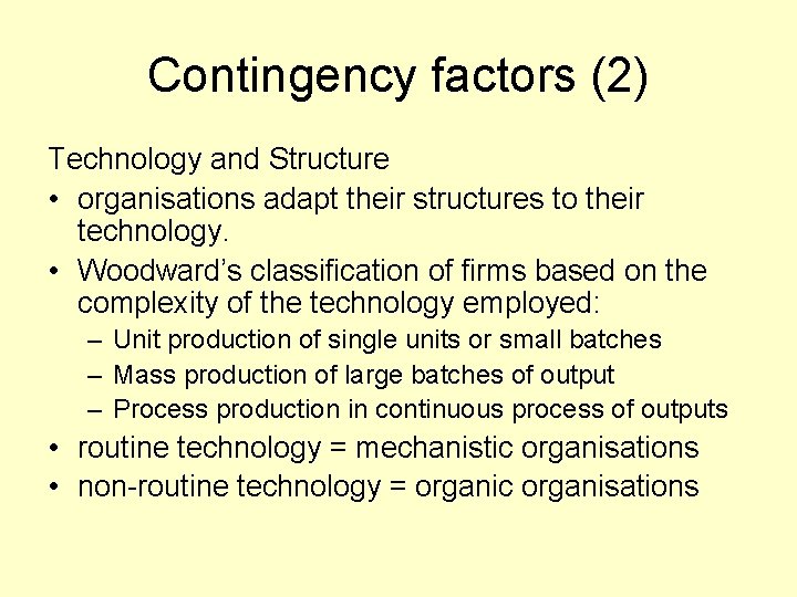 Contingency factors (2) Technology and Structure • organisations adapt their structures to their technology.