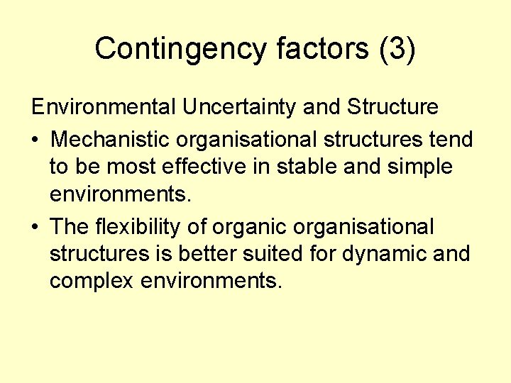 Contingency factors (3) Environmental Uncertainty and Structure • Mechanistic organisational structures tend to be