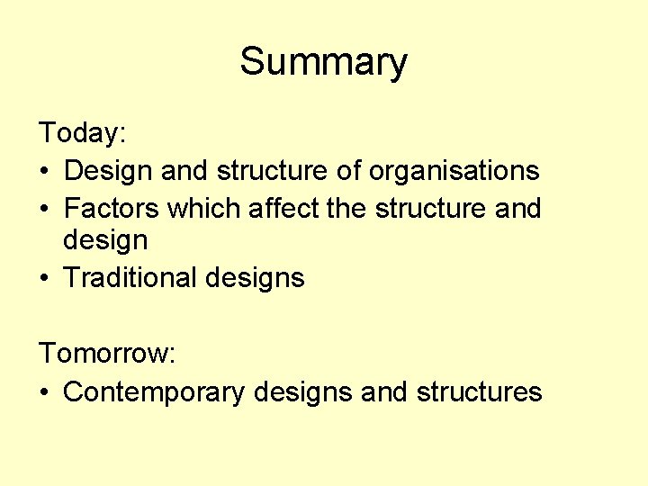 Summary Today: • Design and structure of organisations • Factors which affect the structure