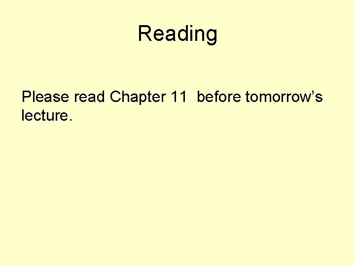 Reading Please read Chapter 11 before tomorrow’s lecture. 