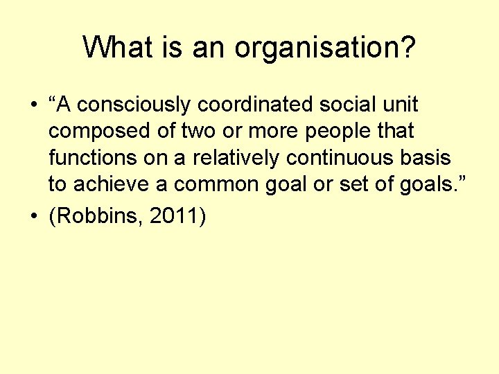 What is an organisation? • “A consciously coordinated social unit composed of two or