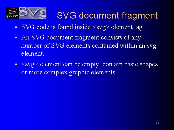 SVG document fragment § SVG code is found inside <svg> element tag. § An