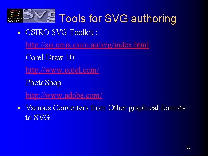 Tools for SVG authoring § CSIRO SVG Toolkit : http: //sis. cmis. csiro. au/svg/index.