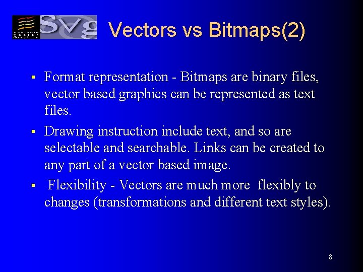 Vectors vs Bitmaps(2) § § § Format representation - Bitmaps are binary files, vector