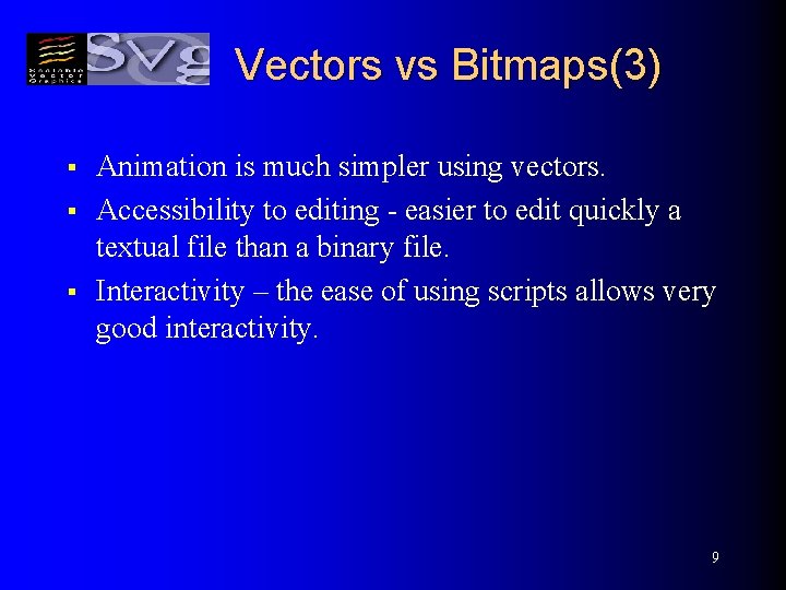 Vectors vs Bitmaps(3) § § § Animation is much simpler using vectors. Accessibility to