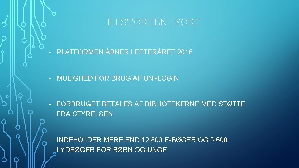 HISTORIEN KORT - PLATFORMEN ÅBNER I EFTERÅRET 2016 - MULIGHED FOR BRUG AF UNI-LOGIN