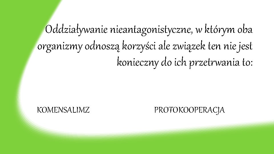 Oddziaływanie nieantagonistyczne, w którym oba organizmy odnoszą korzyści ale związek ten nie jest konieczny