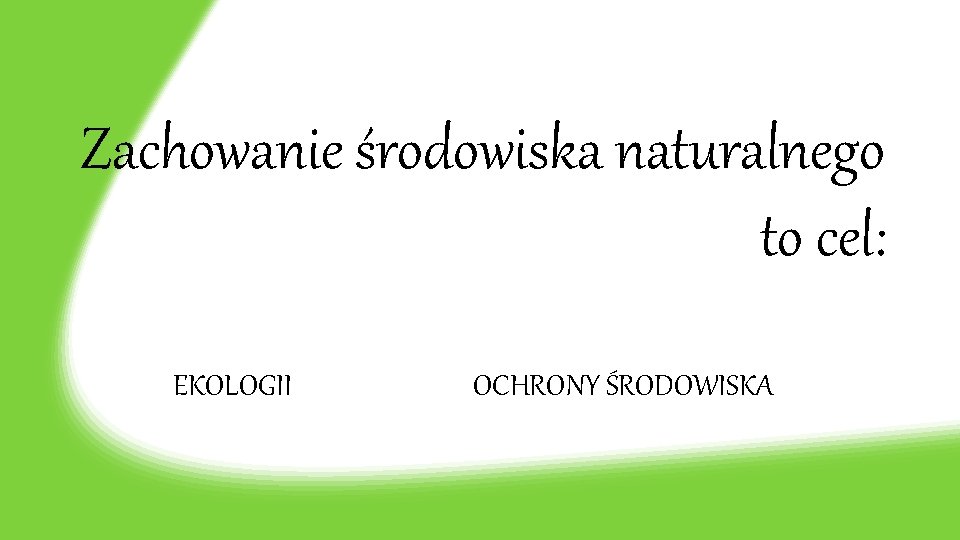 Zachowanie środowiska naturalnego to cel: EKOLOGII OCHRONY ŚRODOWISKA 