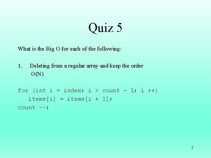 Quiz 5 What is the Big O for each of the following: 1. Deleting