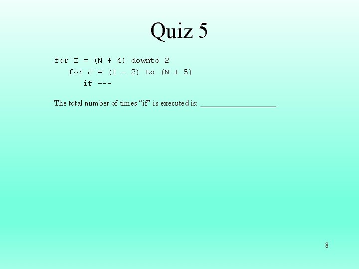 Quiz 5 for I = (N + 4) downto 2 for J = (I