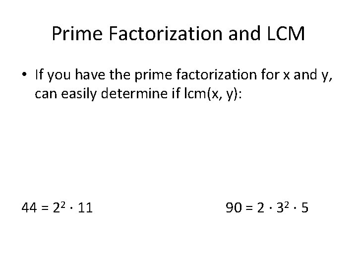 Prime Factorization and LCM • If you have the prime factorization for x and