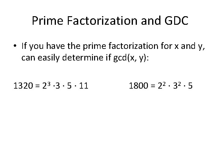 Prime Factorization and GDC • If you have the prime factorization for x and