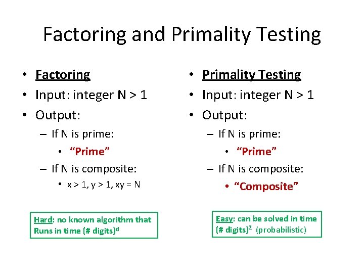 Factoring and Primality Testing • Factoring • Input: integer N > 1 • Output: