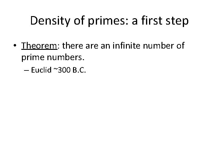 Density of primes: a first step • Theorem: there an infinite number of prime
