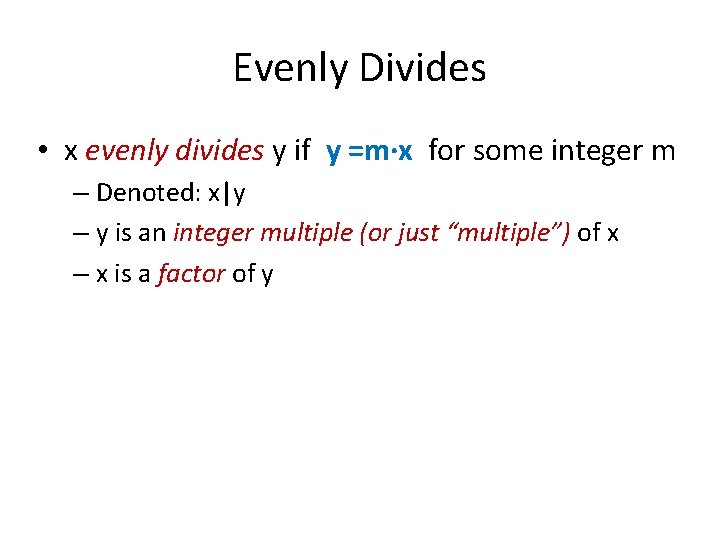 Evenly Divides • x evenly divides y if y =m·x for some integer m