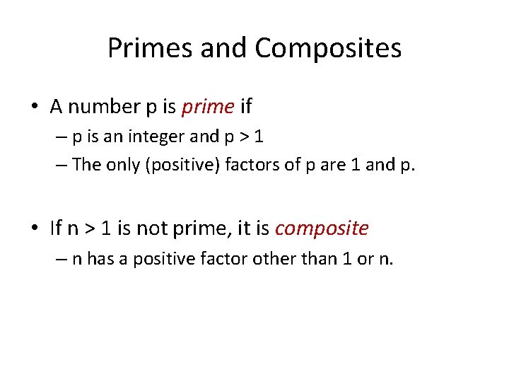 Primes and Composites • A number p is prime if – p is an